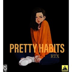 RTX - Pretty Habits