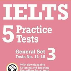 Read~[PDF] IELTS 5 Practice Tests, General Set 3: Tests No. 11-15 (High Scorer's Choice) By  Si
