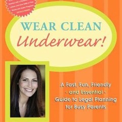 #eBook Wear Clean Underwear!: A Fast, Fun, Friendly and Essential Guide to Legal Planning for Busy