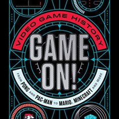 [Get] EBOOK 🗃️ Game On!: Video Game History from Pong and Pac-Man to Mario, Minecraf