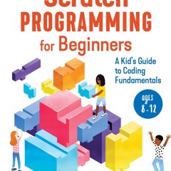 [PDF] READ Free Scratch Programming for Beginners: A Kid's Guide to Co