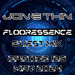 Jon E Thin - Flooressence 126 (May 2024)
