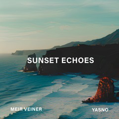 MEIR VINER & YASNO - SUNSET ECHOES