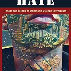 free PDF 📖 Homegrown Hate: Inside the Minds of Domestic Violent Extremists by  Anne