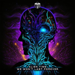 Alien Time - We Won't Last Forever (TRANCEDENCYA RECORDS)