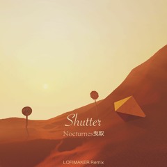 Shutter(LOFIMAKER Remix)