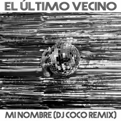 El Último Vecino "Mi Nombre (Dj Coco remix)"