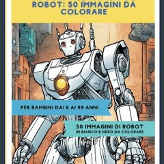 ebook [read pdf] ✨ Viaggio nel mondo dei Robot: 50 Immagini da colorare: Aumenta la creatività e d