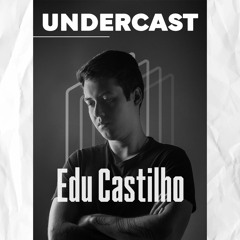 Undercast #34 || Edu Castilho
