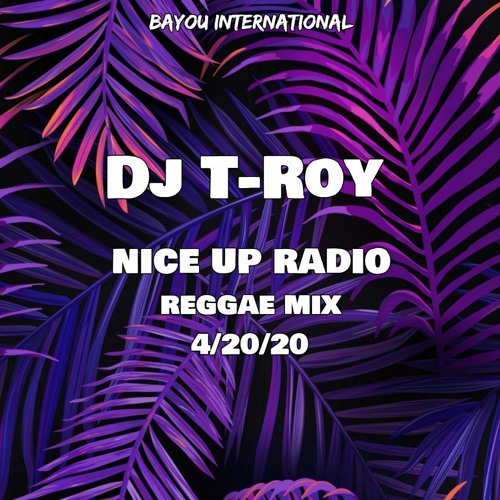 Stream Nice Up Radio Reggae Mix 4/20/20 by Dj T-Roy by Dj T-Roy | Listen  online for free on SoundCloud