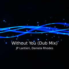 JP Lantieri, Daniela Rhodes - Without You (Dub Mix)