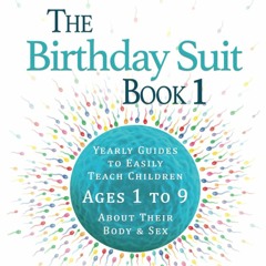 [PDF]✔️eBook❤️ The Birthday Suit Book 1 Yearly Guides to Easily Teach Children Ages 1 to 9 A