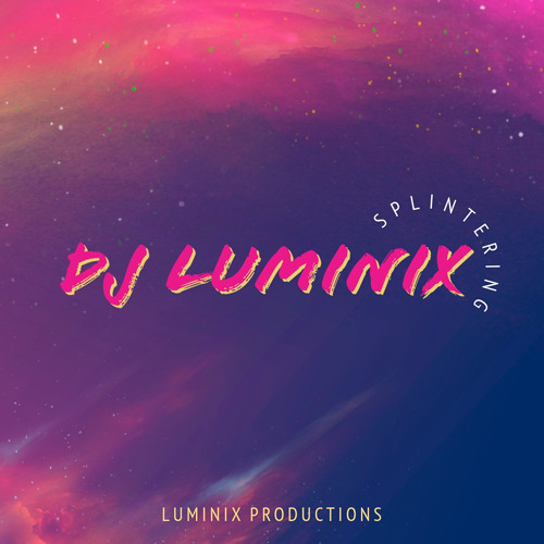SPLINTERING - DJ LUMINIX