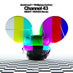 deadmau5, Wolfgang Gartner - Channel 43 (NIGHT / MOVES Remix)