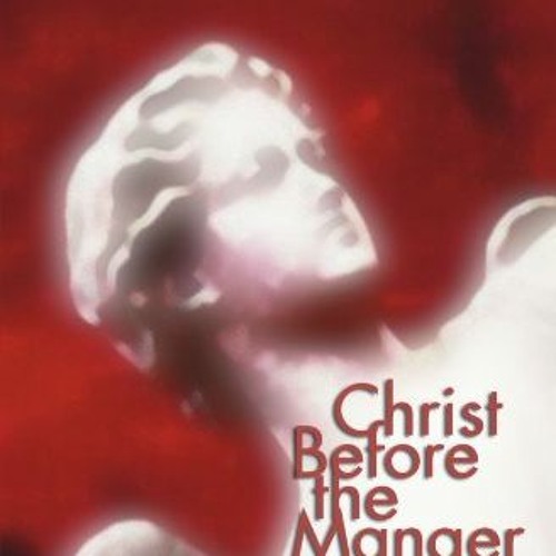 Get EPUB 🧡 Christ Before the Manger: The Life and Times of the Preincarnate Christ b