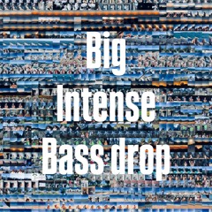 Big Intense Bass drop