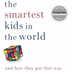 ✔️ [PDF] Download The Smartest Kids in the World: And How They Got That Way by  Amanda Ripley