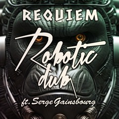 FREE DOWNLOAD: Robotic Dub Feat. Serge Gainsbourg - Requiem (Original Mix)