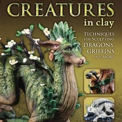 (Download PDF/Epub) Fantasy Creatures in Clay: Techniques for Sculpting Dragons Griffins and More -