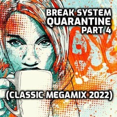 Break System - Quarantine Part 4 (Classic Megamix 2022)