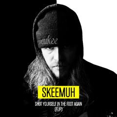 Shot Yourself In The Foot Again (SKEEMUH FLIP)