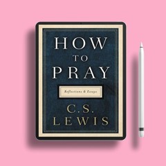 How to Pray: Reflections and Essays . Free Edition [PDF]