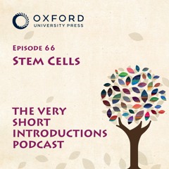 Stem Cells - The Very Short Introductions Podcast - Episode 66