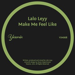 PREMIERE: Lalo Leyy - Make Me Feel Like [Yesenia]
