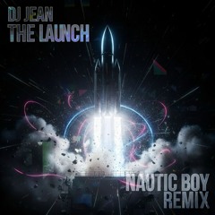 DJ Jean - The Launch (Nautic Boy Remix)