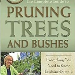 View EPUB ☑️ The Complete Guide to Pruning Trees and Bushes Everything You Need to Kn
