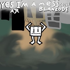 Yes I'm A Mess - AJR (Blankode Cover)