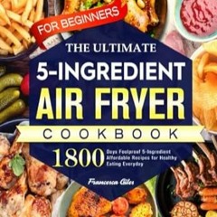 🥨PDF [eBook] The Ultimate Air Fryer Cookbook for Beginners 1800 Days Foolproof 5-In 🥨