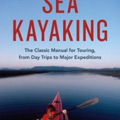 Get EPUB KINDLE PDF EBOOK Sea Kayaking: The Classic Manual for Touring, from Day Trip