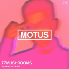 Motus Podcast // 073 - 77Mushrooms (Bugusu Nanking)