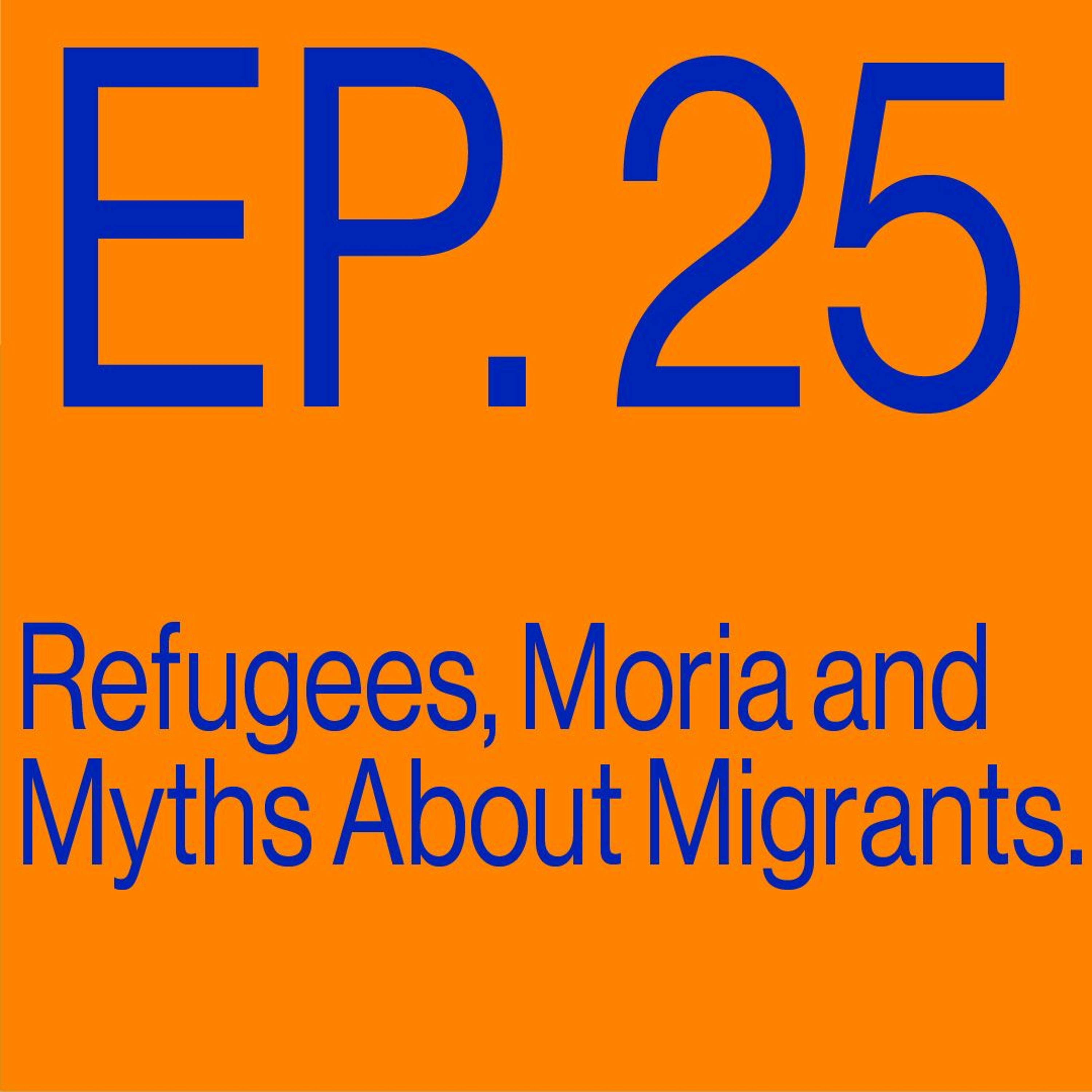 Episode 25: Refugees, Moria, And Myths About Migrants