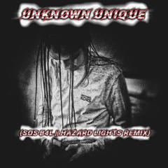 UnknownUnique (Sos B4L || Hazard Lights) Prod: ProdByO.A (Lyric Vid out now)
