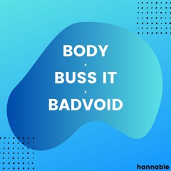 Buss It x Body x Badvoid