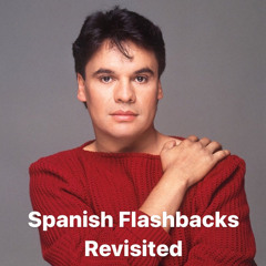 Spanish Flashbacks Revisited