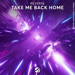 REVERSE - Take Me Back Home