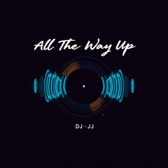 All The Way Up
