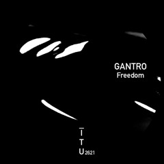GANTRO - Freedom [ITU2621]