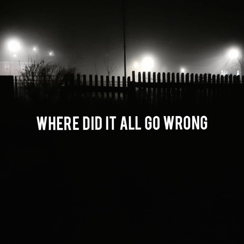Where Did It All Go Wrong