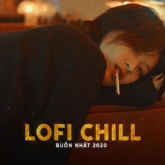 Những bản Lofi Chill buồn nhất 2020.m4a