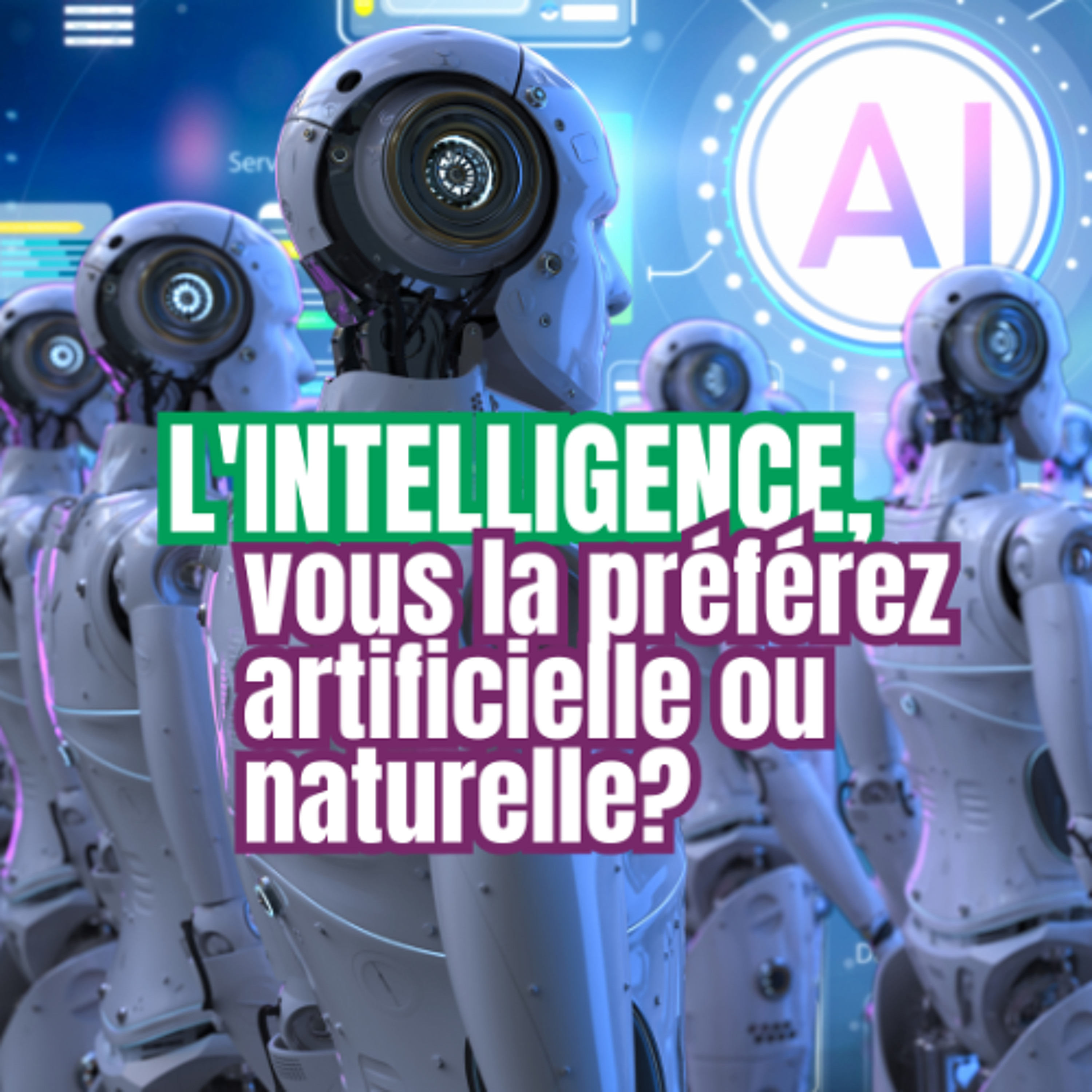 L'intelligence, vous la préférez artificielle ou naturelle? episode artwork