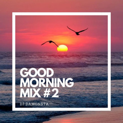 GOOD MORNING MIX #2  BY DJ DAMONSTA
