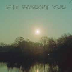 If It Wasn't You