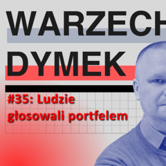 Ludzie głosowali portfelem. "Warzecha & Dymek", odc. 35.