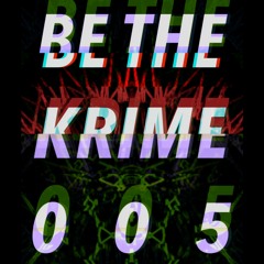 BE THE KRIME 005