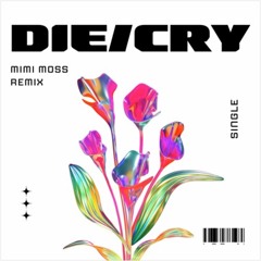 Die/Cry (Mimi Moss Remix)