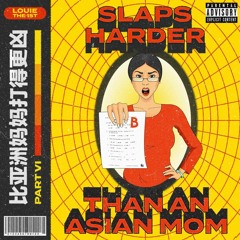 SLAPS HARDER THAN AN ASIAN MOM PT VI